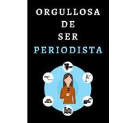 Orgullosa De Ser Periodista: Cuaderno De Anotaciones Ideal Para Regalar A Tu Periodista Preferida - 120 Páginas