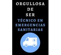 Orgullosa De Ser Técnico En Emergencias Sanitarias: Cuaderno De Notas Ideal Para Técnicos En Emergencias Sanitarias - 120 Páginas
