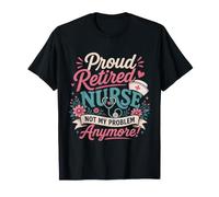 Orgullosa Enfermera jubilada ya no es mi Problema Jubilación Divertida Camiseta