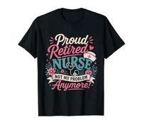 Orgullosa Enfermera jubilada ya no es mi Problema Jubilación Divertida Camiseta gráfica económica