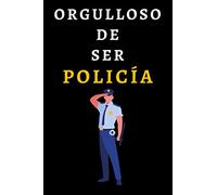 Orgulloso De Ser Policía: Cuaderno De Anotaciones Ideal Para Policías - 120 Páginas
