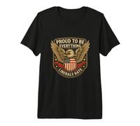 Orgullosos de ser Todo lo Que los liberales odian Patriota Conservador Camiseta Premium