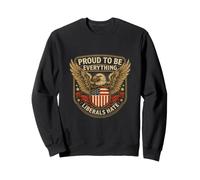 Orgullosos de ser Todo lo Que los liberales odian Patriota Conservador Sudadera
