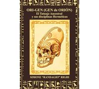 Ori-Gen (Gen de Orión): El Tatuaje Ancestral y sus disciplinas Herméticas
