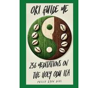 Ori Guide Me: 256 Meditations On The Holy Odu Ifa