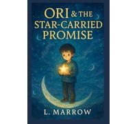 Ori & the Star-Carried Promise: A Starbearer Chronicles Adventure