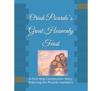 Oriah Picardo’s Great Heavenly Feast: A First Holy Communion Story, featuring the Picardo members