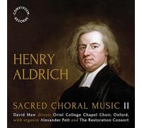 Oriel College Chapel Choir; Alexander Pott; The Restoration Consort; David Maw - Henry Aldrich: Sacred Choral Music - Volume 2