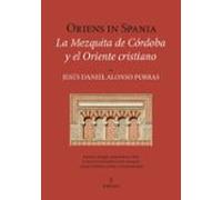 Oriens In Spania. La Mezquita De Córdoba Y El Oriente Cristiano