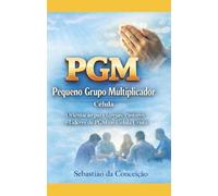 ORIENTAÇÃO PARA PGMs ou CÉLULAS: Pequeno Grupo Multiplicador ou Célula