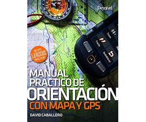 Orientación com mapa y brújula. Manual práctico: Incluye ejercicios prácticos (MANUALES DESNIVEL)