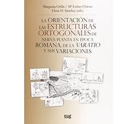 Orientación de las estructuras ortogonales de nueva planta en época romana. de l: De la varatio y sus variaciones (Colección Arte y Arqueología)