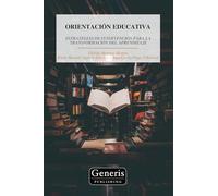 ORIENTACIÓN EDUCATIVA: ESTRATEGIAS DE INTERVENCIÓN PARA LA TRANSFORMACIÓN DEL APRENDIZAJE