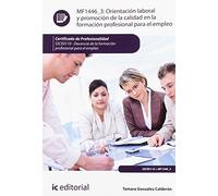 Orientación laboral y promoción de la calidad en la formación profesional para el empleo. SSCE0110 - Docencia de la formación profesional para el empleo (SIN COLECCION)