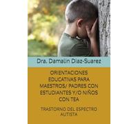 ORIENTACIONES EDUCATIVAS PARA MAESTROS/ PADRES CON ESTUDIANTES Y/O NIÑOS CON TEA: TRASTORNO DEL ESPECTRO AUTISTA