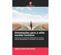 Orientações para a elite escolar tunisina: Como é que os alunos do último ano do curso de ciências percepcionam a formação e as carreiras?