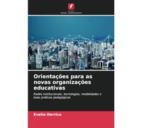 Orientações para as novas organizações educativas: Redes institucionais, tecnologias, modalidades e boas práticas pedagógicas