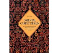 Oriental Carpet Design: A Guide to Traditional Motifs, Patterns and Symbols
