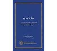 Oriental life: an account of past and contemporary conditions and progress in Asia, excepting, China, India and Japan