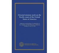 Oriental mission work on the Pacific coast of the United States of America: Addresses and findings of conferences in Los Angeles and San Francisco, California, October 13, 14, 15, 1920