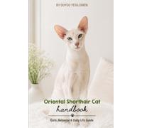 Oriental Shorthair Cat: Care, Behavior & Daily Life Guide (Animal Care & Natural History Handbook Series)