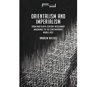 Orientalism and Imperialism: From Nineteenth-Century Missionary Imaginings to the Contemporary Middle East (Suspensions: Contemporary Middle Eastern and Islamicate Thought)