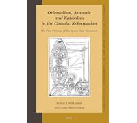 Orientalism, Aramaic and Kabbalah in the Catholic Reformation: The First Printing of the Syriac New Testament: 137 (Studies in the History of Christian Thought, 137)