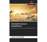 Orientalist traces in Romanticism: The Imagined East in the pen of Gustavo Adolfo Bécquer Volume 1