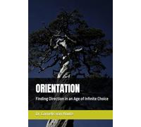 ORIENTATION: Finding Direction in an Age of Infinite Choice (The Florensky Project)