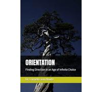 ORIENTATION: Finding Direction in an Age of Infinite Choice (The Florensky Project)