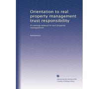 Orientation to real property management trust responsibility: A training manual in real property management