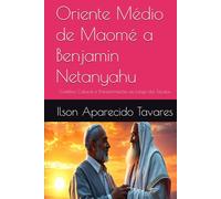 Oriente Médio de Maomé a Benjamin Netanyahu: Conflitos, Culturas e Transformações ao Longo dos Séculos