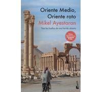 Oriente Medio, Oriente roto: Tras las huellas de una herida abierta (Actualidad)