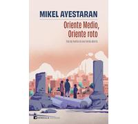 Oriente Medio, Oriente roto: Tras las huellas de una herida abierta (ODISEAS)