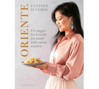 Oriente. Un viaggio fra le ricette più amate della cucina asiatica (Sapori e fantasia)