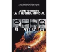 ORIENTE vs OCCIDENTE. La III Guerra Mundial