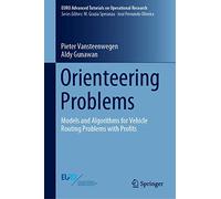 Orienteering Problems: Models and Algorithms for Vehicle Routing Problems with Profits (EURO Advanced Tutorials on Operational Research)