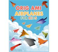 Origami Airplanes for Kids: 100 Amazing Paper Airplane Projects with simple Step-by-Step