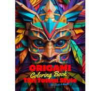Origami Coloring Book for Teens and Adults: 50 Unique Coloring Pages Tiki Totem and Mandala Styles Combined Designs for Stress Relief and Relaxation ... of Bold Large Prints for Fun Activity.