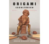 ORIGAMI ESCULTÓRICO: Arte, técnica y creación