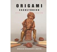 ORIGAMI ESCULTÓRICO: Arte, técnica y creación