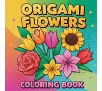 Origami Flowers Coloring Book: Creative Paper-Inspired Floral Illustrations for Stress Relief and Mindful Coloring