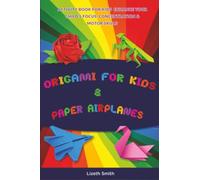 Origami For Kids & Paper Airplanes: Activity Book for Kids : Enhance Your Child's Focus, Concentration & Motor Skills