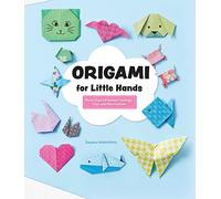 Origami for Little Hands: More Than 30 Animal Foldings, Toys, and Decorations