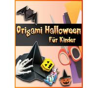 Origami Halloween Für Kinder: DIY Kunst Aus Papier Falten | 30 Schnelle Und Einfache Bastelarbeiten Für Kinder Zu Halloween