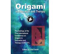 Origami in Education and Therapy: Proceedings of the First International Conference in Origami in Education and Therapy (COET '91)