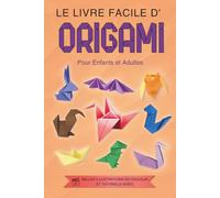 Origami: Le livre facile d'origami pour enfants et adultes. Pas à pas pour débutants, illustrations en couleur et tutoriels vidéo inclus
