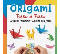"Origami Paso a Paso: Aprende Fácilmente a Crear con Papel"