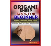ORIGAMI SHEEP BOOK FOR BEGINNER: A Friendly And Enjoyable Guide To Crafting Unique Paper Animal Figures With Easy Techniques Perfect For Creative Leisure Moments