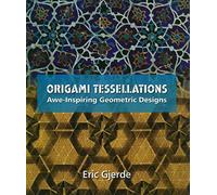 Origami Tessellations: Awe-Inspiring Geometric Designs (AK Peters/CRC Recreational Mathematics Series)